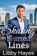 Skating on Blurred Lines: A Best Friend's Brother Forced Proximity Romance (New York Wolves #1) by Libby Hayes