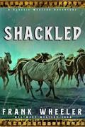 Shackled : A Classic Western Adventure by Frank Wheeler