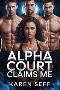 The Alpha Court Claims Me: A why choose Omegaverse Paranormal Werewolf Reverse Harem Romance (Reverse Harem series #10) by Karen Seff