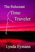 The Reluctant Time Traveler (Time Travel #1) by Lynda Eymann
