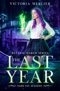 The Last Year (The Dark Fae Academy #1) by Victoria Mercier