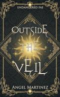 Outside the Veil: A Slow-Burn MM Fae Romantasy Adventure (Endangered Fae #1) by Ángel Martínez