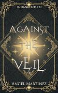 Against the Veil (Endangered Fae #3) by Ángel Martínez