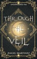 Through the Veil: A Slow-Burn MM Fae Romantasy Adventure (Endangered Fae #2) by Ángel Martínez