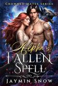 The Alpha's Fallen Spell: A Rejected Mates Love Triangle Enemies to Lovers Paranormal Romance (Crowned Mates #3) by Jaymin Snow