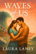 Waves of Us: A Story of Survival, Hope, and a Second Chance at Love by Laura Laney