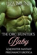 The Orc Hunter's Baby: A Monster Fantasy Pregnancy Erotica by Liza Brune