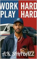 WORK HARD PLAY HARD by A.K. Shabazz
