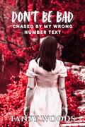 Don't Be Bad: Chased By My Wrong Number Text (Primal Obsession #3) by Tansy Woods