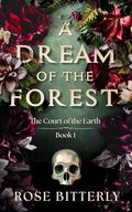 A Dream of the Forest (The Court of the Earth #1) by Rose Bitterly