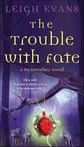 The Trouble with Fate (Mystwalker #1) by Leigh Evans
