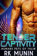 Tender Captivity: Human Pets of Talin Novella (4.5), sci-fi, alien romance by RK Munin