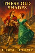 These Old Shades by Georgette Heyer