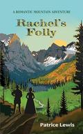Rachel's Folly: A romantic mountain adventure by Patrice Lewis