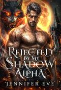 Rejected by My Shadow Alpha: A Rejected Mate Secret Baby Enemies to Lovers Werewolf Shifter Romance (Mate to the Fallen #1) by Jennifer Eve