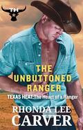 The Unbuttoned Ranger (Texas Heat: The Heart of a Texas Ranger #1) by Rhonda Lee Carver