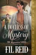 A Duchess of Mystery (The Mismatched Lovers #3) by Fil Reid