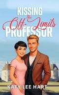 Kissing the Off-Limits Professor: A Clean Off-Limits, Age Gap Sweet Romance by Katy Lee Hart
