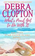 What's Pearl Got To Do With It (Sun Over Star Gazer Island #2) by Debra Clopton
