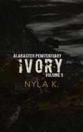 Ivory (Alabaster Penitentiary #6) by Nyla K.