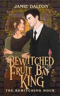 Bewitched by the Fruit Bat King by Jamie Dalton