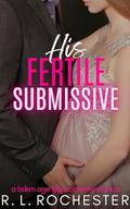 His Fertile Submissive: A BDSM Age Gap Romantic Erotica by R.L. Rochester