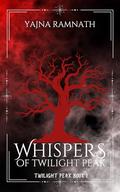 Whispers of Twilight Peak (Twilight Peak #1) by Yajna Ramnath