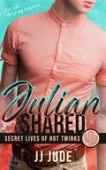 Julian Shared (Secret Lives of Hot Twinks #2) by J.J. Jude