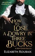 How to Lose a Dowry in Three Bucks (A Few Good Bucks #3) by Elizabeth Roubaix
