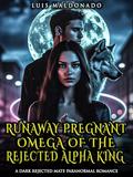 Runaway Pregnant Omega Of The Rejected Alpha King: A Rejected Mate Shifter Romance by Luis Maldonado