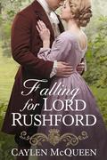 Falling for Lord Rushford by Caylen McQueen