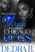 A Virgin & An Unhinged Chicago Boss: An Urban Love Standalone by Dedra B.