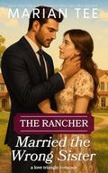 The Rancher Married the Wrong Sister by Marian Tee