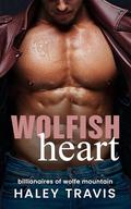 Wolfish Heart : Steamy-Sweet Instalove Romance (Billionaires of Wolfe Mountain #1) by Haley Travis