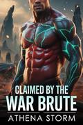 Claimed By The War Brute by Athena Storm