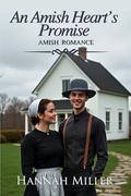 An Amish Heart's Promise by Hannah Miller