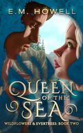 Queen of the Sea (Wildflowers and Evertrees #2) by E.M. Howell