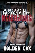 Gifted to the Neighbors: A First Time Bisexual MMMF Femdom Story by Holden Cox
