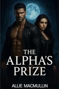 The Alpha’s Prize: A Steamy Werewolf Romance of Power and Passion by Angie McMillon
