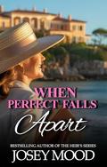 When Perfect Falls Apart: The Bexley Hills Series by Josey Mood