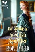 The Duke’s Scottish Spinster: A Historical Regency Romance Novel (Highland Duchesses #1) by Emma Linfield