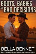 Boots, Babies and Bad Decisions: Mpreg Cowboy Non Shifter Non Omegaverse MM Romance by Bella Bennet