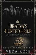 The Bratva’s Hunted Bride: Age Gap Pregnancy Mafia Romance (Milov Bratva Brides #11) by Veda Rose