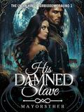 HIS DAMNED SLAVE: The Lycan King's Forbidden Craving (Heart Of The Feral #1) by Authoress Mayorsther
