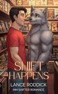 Shift Happens: MM Shifter Romance by Lance Roddick