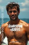 GUARDING HEARTS (BONDI BODYGUARDS #2) by ZEKE MACKELLAR