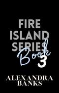 Fire Island Book Three by Alexandra Banks