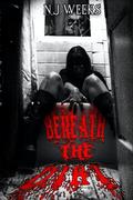 Beneath The Dirt : A Psychological Erotic Horror Story by N.J. Weeks