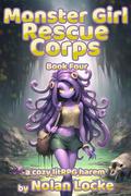 Monster Girl Rescue Corps: Book 4 by Nolan Locke
