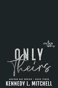 Only Theirs (Anchor Bay #3) by Kennedy L. Mitchell